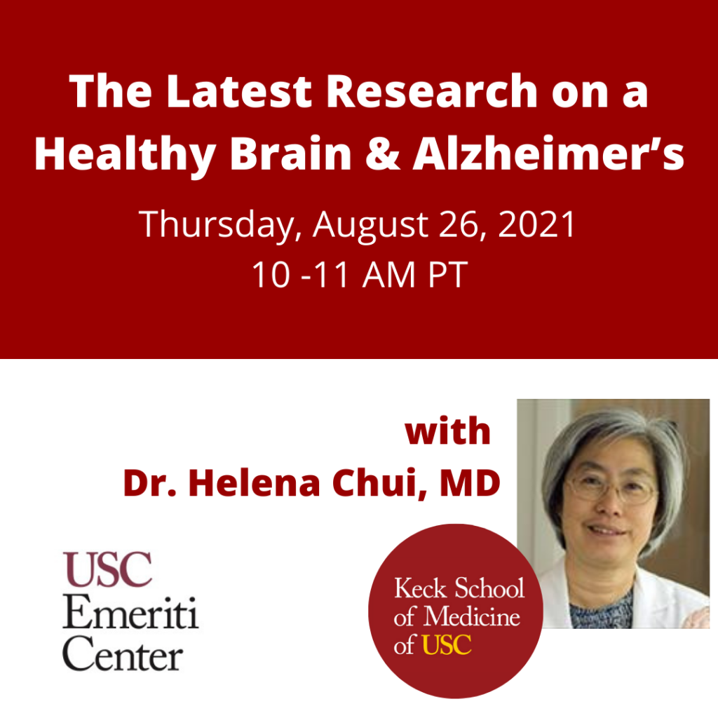 The Latest Research on a Healthy Brain & Alzheimer's with Dr. Helena Chui, MD. Thursday, August 26, 2021 from 10am-11am PT. In partnership with the Keck School of Medicine and the Alzheimer's Disease Research Center. 